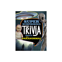 Capstone Global Library Ltd Super Surprising Trivia About the Paranormal (inbunden, eng)