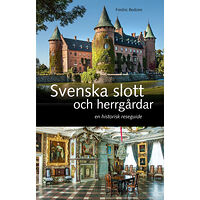 Fredric Bedoire Svenska slott och herrgårdar : En historisk reseguide (inbunden)