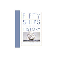 The History Press Ltd Fifty Ships that Changed the Course of History (inbunden, eng)