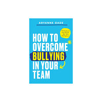 Trigger Publishing How to Overcome Bullying in Your Team (häftad, eng)