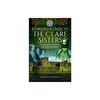 Pen & Sword Books Ltd Edward II's Nieces: The Clare Sisters (häftad, eng)