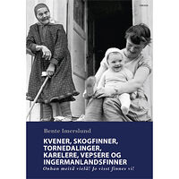 Bente Imerslund Kvener, skogfinner, tornedalinger, karelere, vepsere og ingermanlandsfinner - Onhan meitä vielä! Jo visst finnes vi! (in...