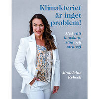 Madeleine Rybeck Klimakteriet är inget problem!  Med rätt kunskap, stöd och strategi (inbunden)