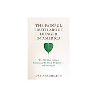 Mit press ltd The Painful Truth about Hunger in America (inbunden, eng)