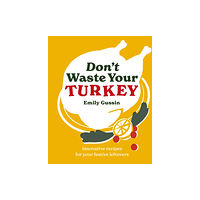 Murdoch Books Don't Waste Your Turkey (inbunden, eng)