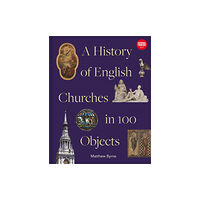 Batsford Ltd History of English Churches in 100 Objects (inbunden, eng)