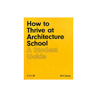 RIBA Publishing How to Thrive at Architecture School (häftad, eng)