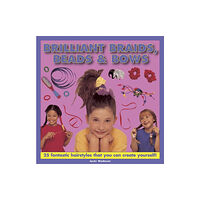 Anness publishing Brilliant Braids, Beads & Bows (inbunden, eng)