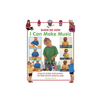 Anness publishing Show Me How: I Can Make Music (inbunden, eng)