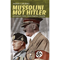 Anders Carlberg Mussolini mot Hitler : judarnas öde i fascismens Italien (inbunden)