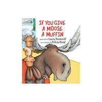 Harpercollins publishers inc If You Give a Moose a Muffin (inbunden, eng)