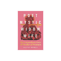 Bloomsbury Publishing PLC Poet, Mystic, Widow, Wife: The Extraordinary Lives of Medieval Women (häftad, eng)