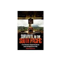 Casemate Publishers Survival in the South Pacific: A Lost Airman's Desperate Rescue amid the Maelstrom of War (inbunden, eng)