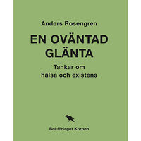 Anders Rosengren En oväntad glänta : tankar om hälsa och existens (bok, klotband)