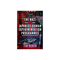 Pen & Sword Books Ltd The Nazi and Japanese Human Experimentation Programmes (inbunden, eng)