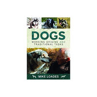 Pen & Sword Books Ltd Dogs: Working Origins and Traditional Tasks (inbunden, eng)