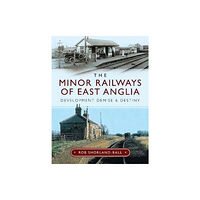 Pen & Sword Books Ltd The Minor Railways of East Anglia (inbunden, eng)