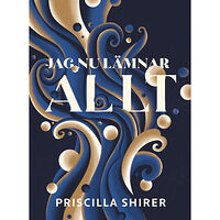 Priscilla Shirer Jag nu lämnar allt (häftad)