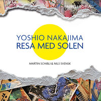 Martin Schibli Yoshio Nakajima : resa med solen (inbunden)