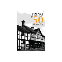 Amberley Publishing Tring in 50 Buildings (häftad, eng)