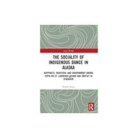 Taylor & francis ltd The Sociality of Indigenous Dance in Alaska (häftad, eng)