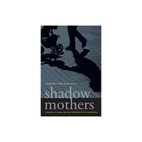 University of california press Shadow Mothers (häftad, eng)