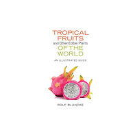 Cornell University Press Tropical Fruits and Other Edible Plants of the World (inbunden, eng)