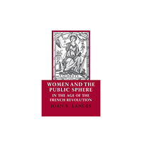 Cornell University Press Women and the Public Sphere in the Age of the French Revolution (häftad, eng)