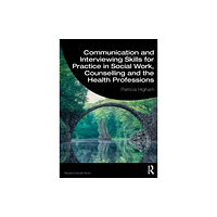 Taylor & francis ltd Communication and Interviewing Skills for Practice in Social Work, Counselling and the Health Professions (häftad, eng)