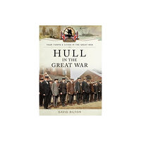 Pen & Sword Books Ltd Hull in the Great War (häftad, eng)