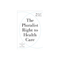 University of Toronto Press The Pluralist Right to Health Care (inbunden, eng)