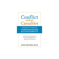 Berrett-Koehler Publishers Conflict without Casualties: A Field Guide for Leading with Compassionate Accountability (häftad, eng)