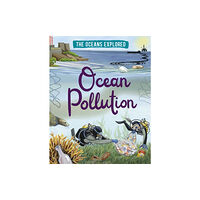 Hachette Children's Group The Oceans Explored: Ocean Pollution (häftad, eng)