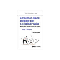 World Scientific Europe Ltd Application-driven Quantum And Statistical Physics: A Short Course For Future Scientists And Engineers - Volume 1: Found...