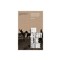 Verso Books Our History Is the Future (inbunden, eng)