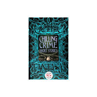 Flame Tree Publishing Chilling Crime Short Stories (inbunden, eng)