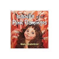 Pegasus Elliot Mackenzie Publishers Isabella and the Pink Flamingos (häftad, eng)