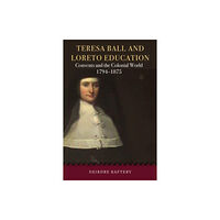 Four Courts Press Ltd Teresa Ball and Loreto Education (inbunden, eng)