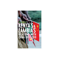 James Currey Kenya's and Zambia's Relations with China 1949-2019 (inbunden, eng)