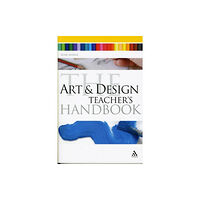 Bloomsbury Publishing PLC The Art and Design Teacher's Handbook (häftad, eng)