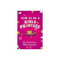 Christian Focus Publications Ltd How to Be a Bible Princess (häftad, eng)