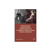 Anthem press Grand Duchess Elena Pavlovna, Princess Isabel and the Ending of Servile Labour in Russia and Brazil (häftad, eng)