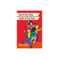 Jessica kingsley publishers How to Be a Great Leader in Early Years (häftad, eng)