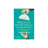 Jessica kingsley publishers Practical Nutrition and Hydration for Dementia-Friendly Mealtimes (häftad, eng)