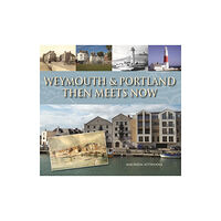 Halsgrove Weymouth & Portland Then Meets Now (inbunden, eng)