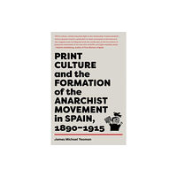 AK Press Print Culture and the Formation of the Anarchist Movement in Spain, 1890-1915 (häftad, eng)