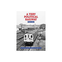 Capital Transport Publishing A Very Political Railway (inbunden, eng)