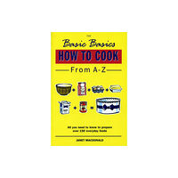 Grub Street Publishing The Basic Basics How to Cook from A-Z (häftad, eng)