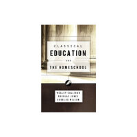 Canon Press Classical Education and the Homeschool (häftad, eng)