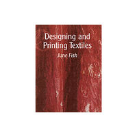 The Crowood Press Ltd Designing and Printing Textiles (inbunden, eng)